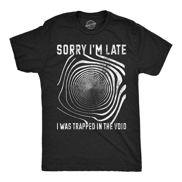 Crazy Dog T-Shirts Other - Mens Sorry I'm late I was Trapped in The Void T Shirt Funny Halloween Tee